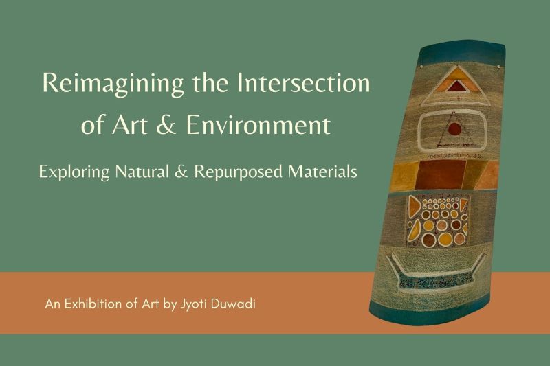 Exhibit showcard "Reimagining the Intersection of Art & Environment- Exploring Natural & Repurposed Materials", 2024